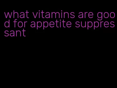 what vitamins are good for appetite suppressant