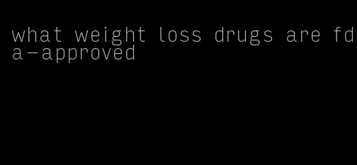 what weight loss drugs are fda-approved