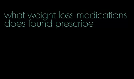 what weight loss medications does found prescribe