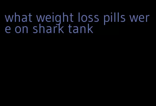 what weight loss pills were on shark tank