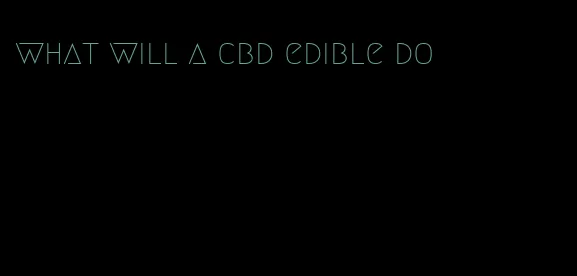 what will a cbd edible do