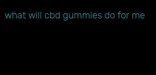 what will cbd gummies do for me