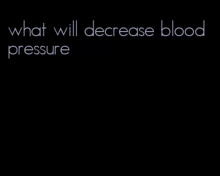 what will decrease blood pressure