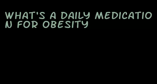 what's a daily medication for obesity