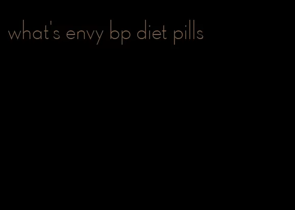 what's envy bp diet pills