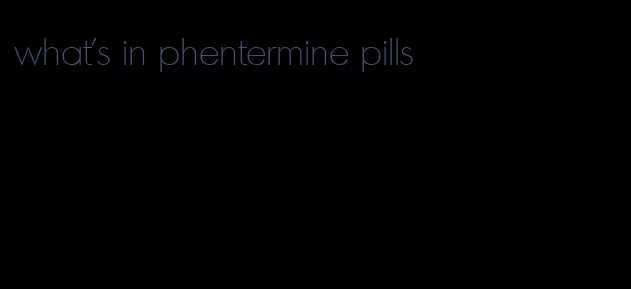 what's in phentermine pills