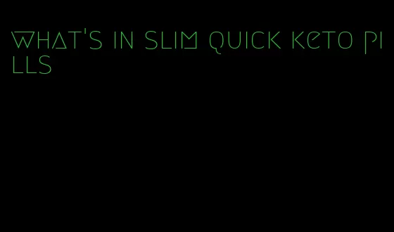 what's in slim quick keto pills