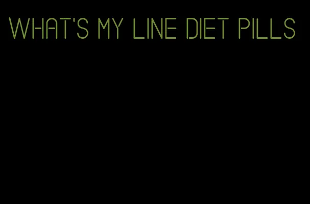 what's my line diet pills