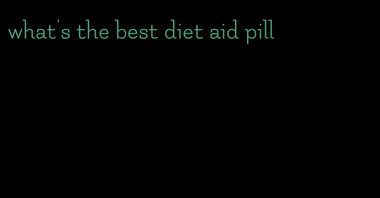 what's the best diet aid pill