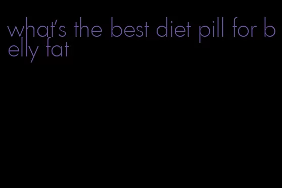 what's the best diet pill for belly fat