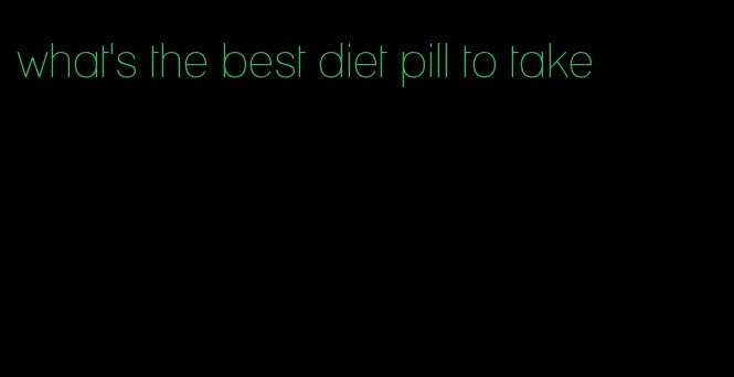 what's the best diet pill to take