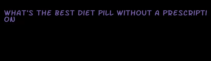 what's the best diet pill without a prescription