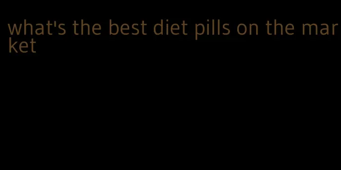 what's the best diet pills on the market