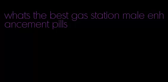 whats the best gas station male enhancement pills