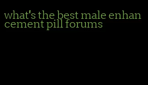 what's the best male enhancement pill forums