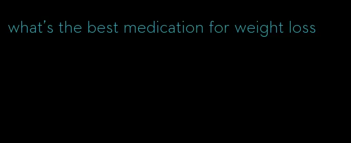 what's the best medication for weight loss