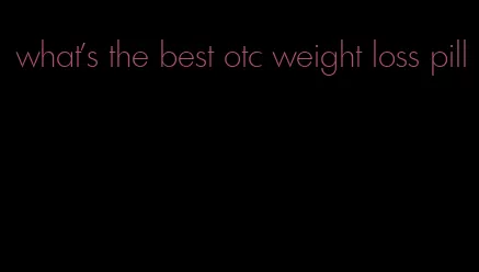 what's the best otc weight loss pill