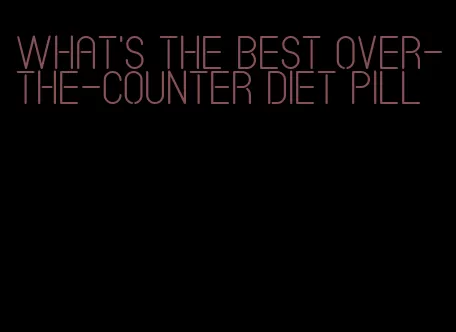 what's the best over-the-counter diet pill