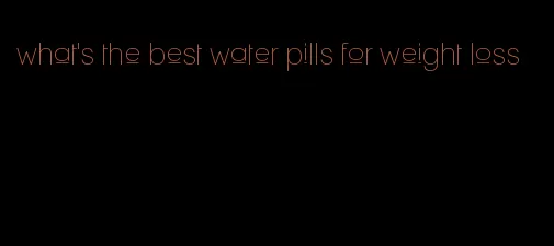 what's the best water pills for weight loss