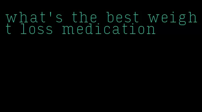 what's the best weight loss medication