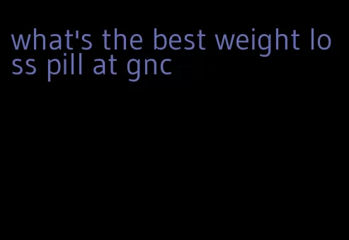 what's the best weight loss pill at gnc