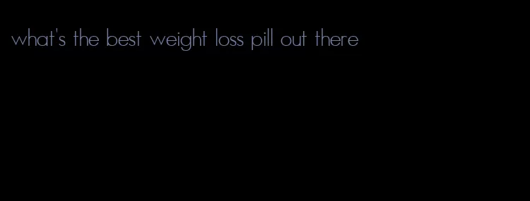 what's the best weight loss pill out there