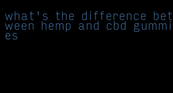 what's the difference between hemp and cbd gummies