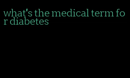 what's the medical term for diabetes