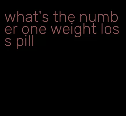 what's the number one weight loss pill