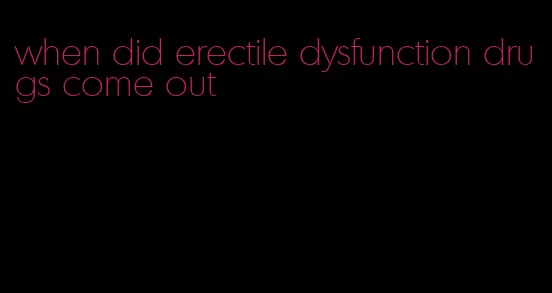 when did erectile dysfunction drugs come out