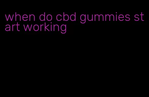 when do cbd gummies start working