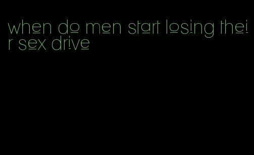 when do men start losing their sex drive