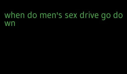 when do men's sex drive go down