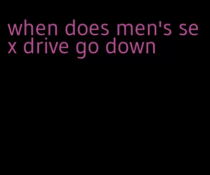 when does men's sex drive go down