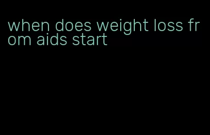 when does weight loss from aids start