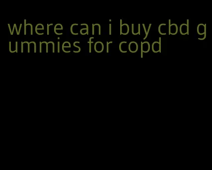 where can i buy cbd gummies for copd