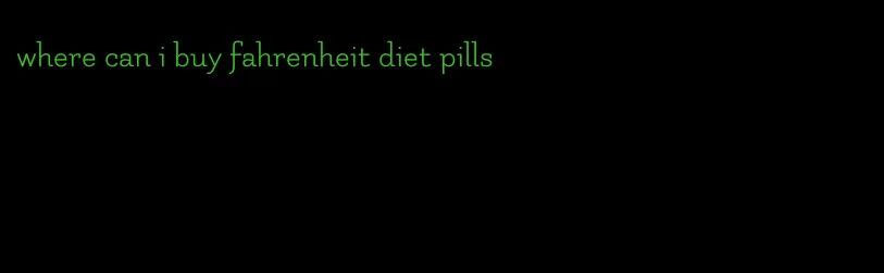 where can i buy fahrenheit diet pills