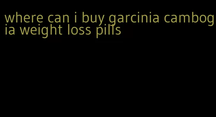 where can i buy garcinia cambogia weight loss pills