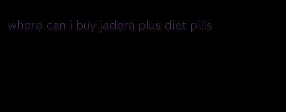 where can i buy jadera plus diet pills