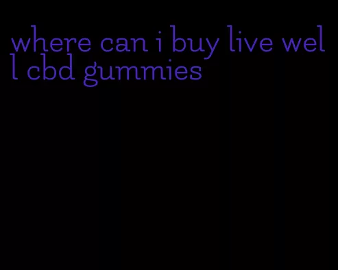 where can i buy live well cbd gummies