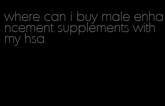 where can i buy male enhancement supplements with my hsa