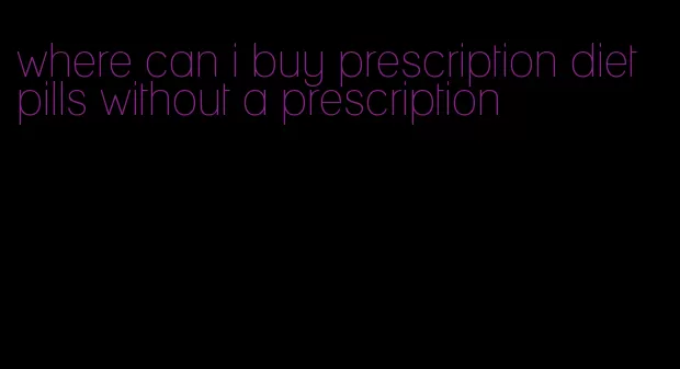 where can i buy prescription diet pills without a prescription