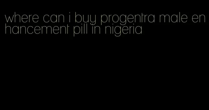 where can i buy progentra male enhancement pill in nigeria