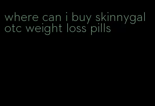 where can i buy skinnygal otc weight loss pills