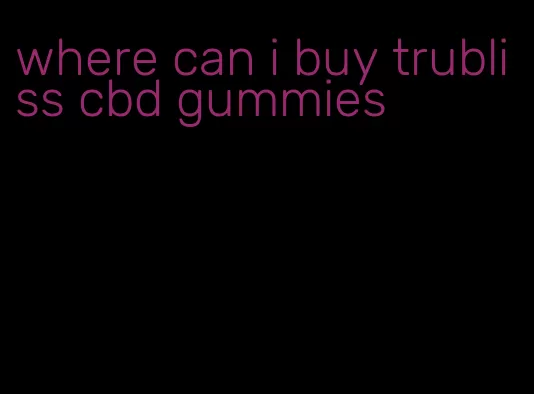 where can i buy trubliss cbd gummies