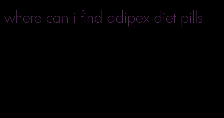 where can i find adipex diet pills