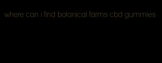 where can i find botanical farms cbd gummies