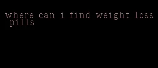 where can i find weight loss pills