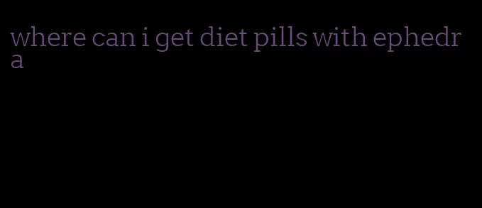 where can i get diet pills with ephedra