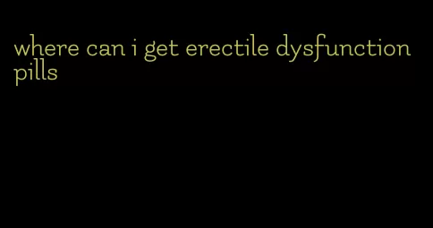 where can i get erectile dysfunction pills